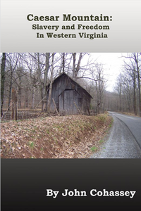 Caesar Mountain: Slavery and Freedom In Western Virginia